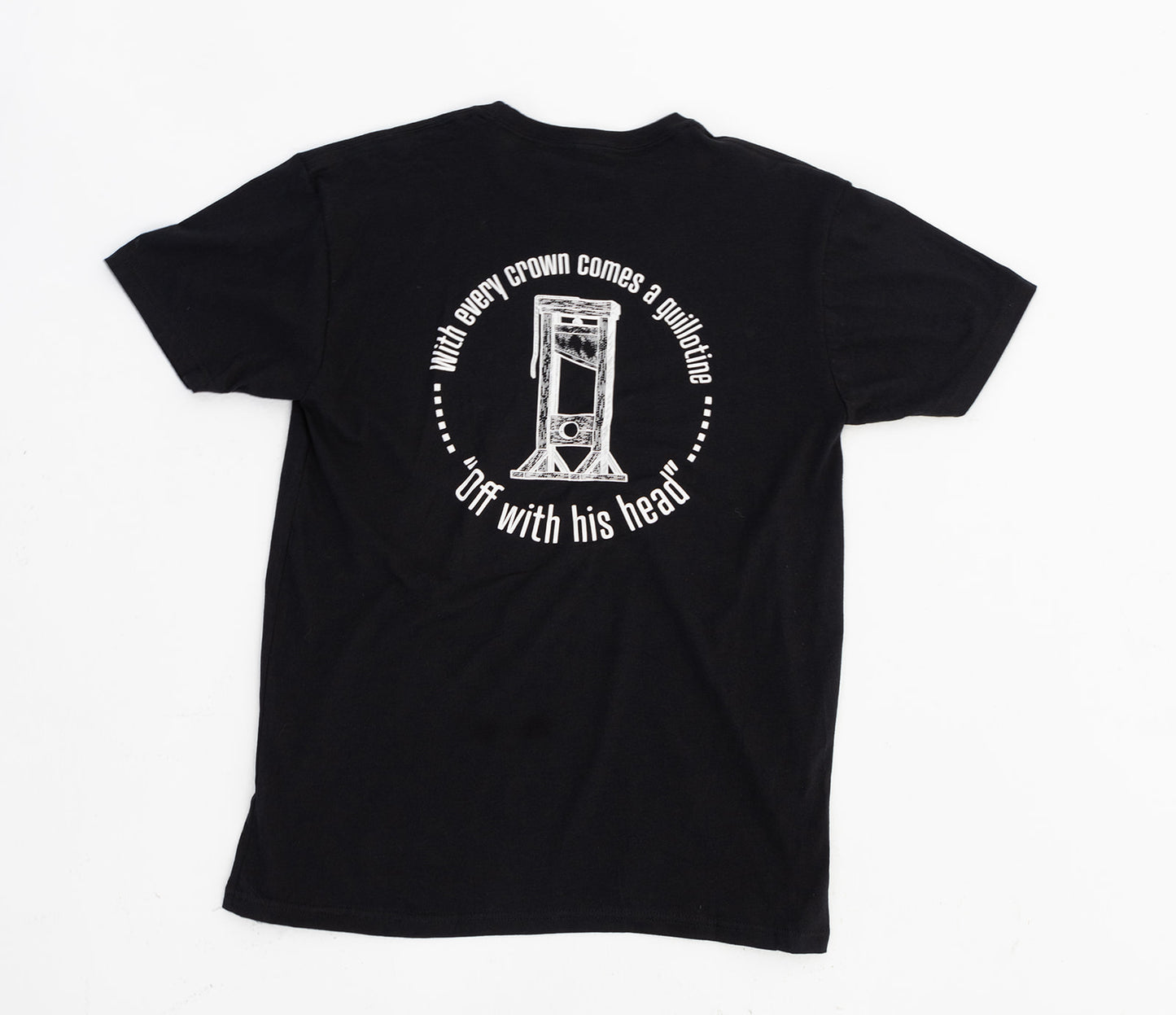 With Every Crown Comes A Guillotine Tee